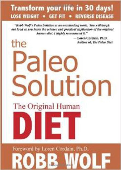 Paleo Solution: The Original Human Diet by Robb Wolf