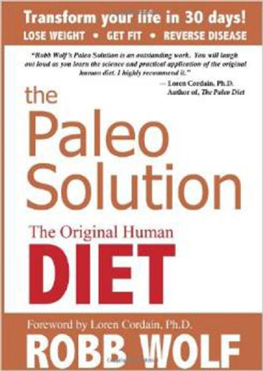 Paleo Solution: The Original Human Diet by Robb Wolf