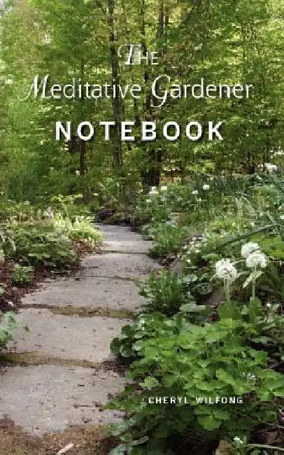 The Meditative Gardener Notebook by Cheryl Wilfong