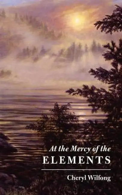 At the Mercy of the Elements by Cheryl Wilfong