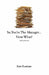 So You Are the New Manager, Now What? by Kurt James Reinhart
