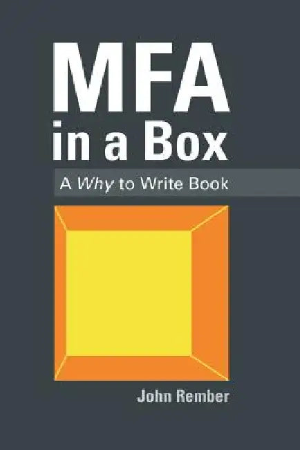 MFA in a Box: A Why to Write Book by John Rember