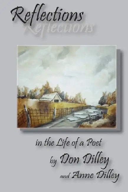 Reflections in the Life of a Poet by Don And Anne Dilley