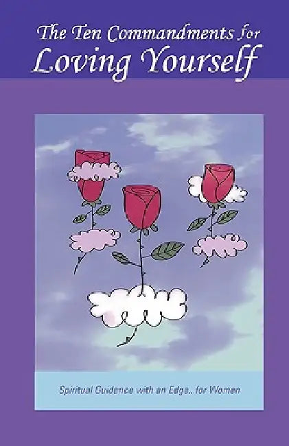 The Ten Commandments for Loving Yourself by Jen Alves, R. Botseas, R. &. E. Steinbach