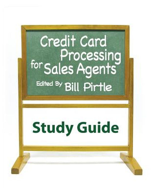 Credit Card Processing For Sales Agents Study Guide by Bill Pirtle