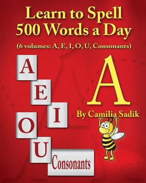 Learn to Spell 500 Words a Day: The Vowel a (Vol. 1) by Camilia Sadik