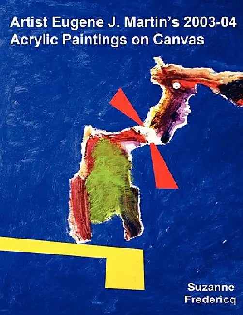 Artist Eugene J. Martin's 2003-04 Acrylic Paintings on Canvas by Suzanne Fredericq