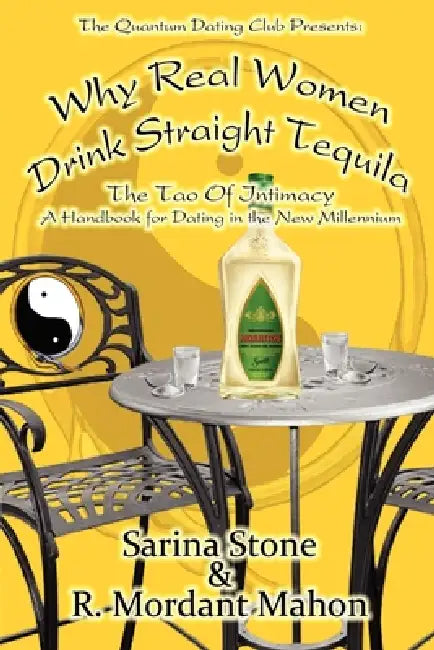 Why Real Women Drink Straight Tequila by Sarina Stone, R. Mordant Mahon