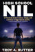 High School NIL: A Practical Guide to Name, Image, and Likeness in High School Sports by Troy A. Rutter