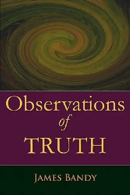 Observations of Truth by James Bandy
