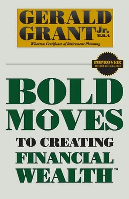 Bold Moves to Creating Financial Wealth by Gerald C. Grant