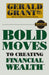 Bold Moves to Creating Financial Wealth by Gerald C. Grant