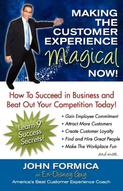 Making the Customer Experience Magical Now! by John Formica