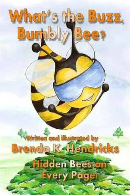 What'S The Buzz, Bumbly Bee? by Brenda K. Hendricks