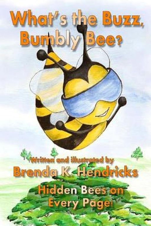 What'S The Buzz, Bumbly Bee? by Brenda K. Hendricks