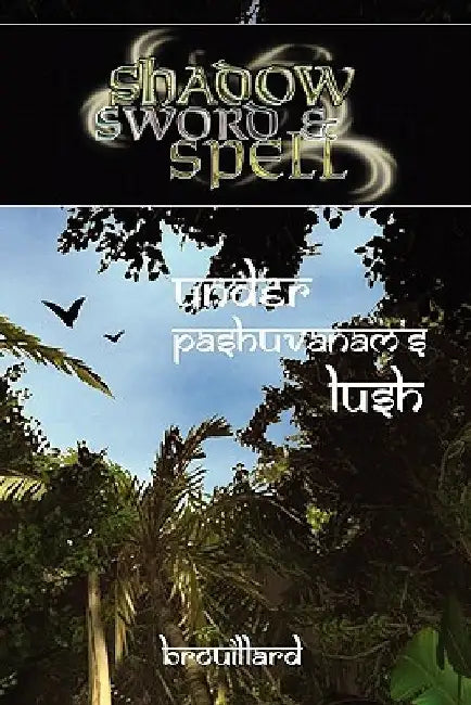 Shadow, Sword & Spell: Under Pashuvanam's Lush by Gabriel Brouillard