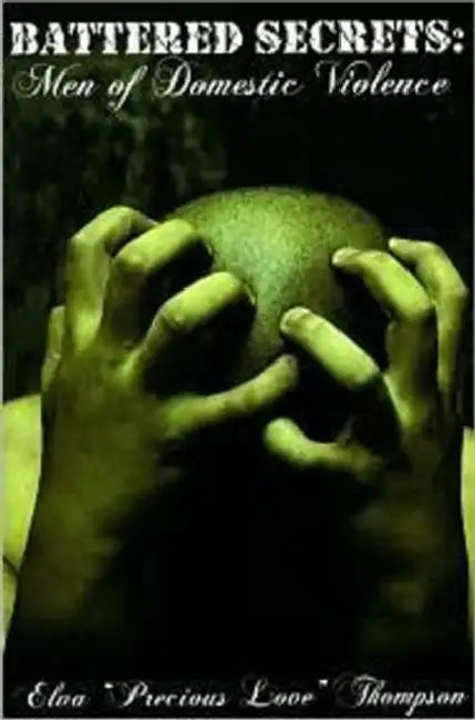 Battered Secrets: Men Of Domestic Violence by Elva Thompson, LLC Designs Unparallel