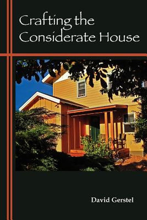Crafting the Considerate House by David Gerstel