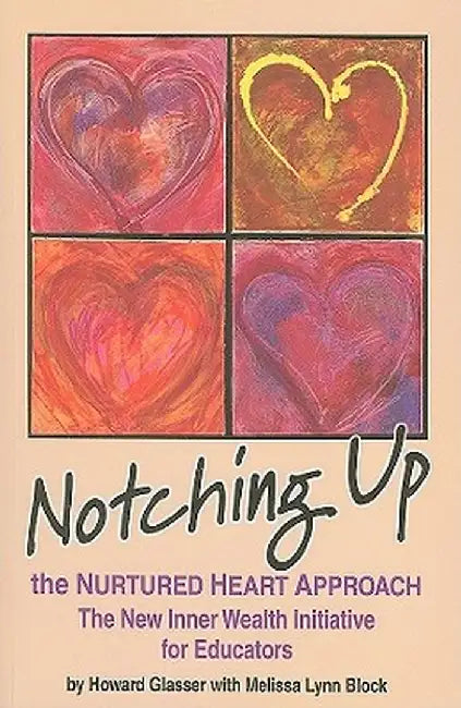 Notching Up the Nurtured Heart Approach: The New Inner Wealth Initiative for Educators by Howard Glasser