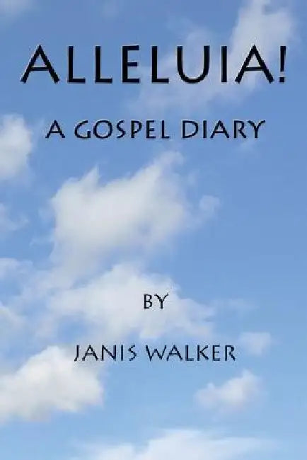 Alleluia! A Gospel Diary by Janis Walker