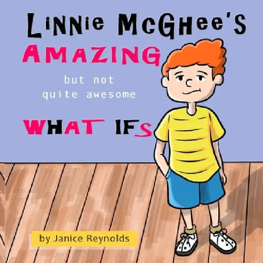 Linnie McGhee's Amazing (But Not Quite Awesome) What Ifs by Janice Reynolds