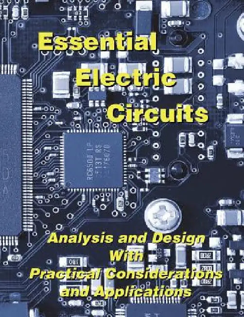 Essential Electric Circuits: Analysis and Design with Practical Considerations and Applications by Hanselman, Duane