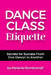 Dance Class Etiquette: - Secrets for Success From One Dancer to Another by Melanie Rembrandt