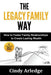 The Legacy Family Way: How to Foster Family Relationships to Create Lasting Wealth by Cindy Arledge