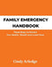 Family Emergency Handbook: Three Steps to Protect Your Health, Wealth and Loved Ones by Cindy Arledge