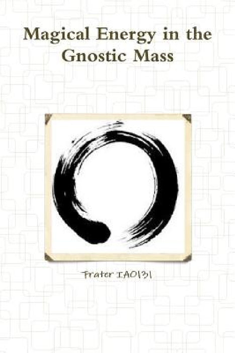 Magical Energy in the Gnostic Mass by Frater Iao131