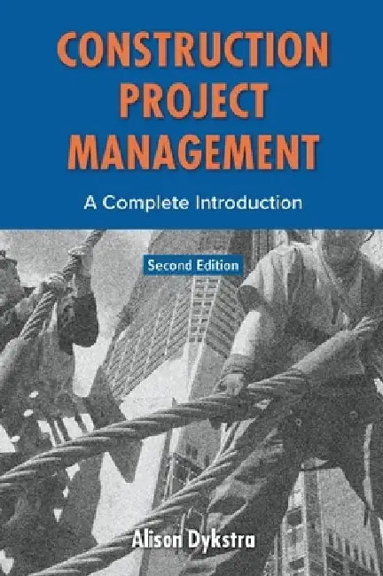 Construction Project Management: A Complete Introduction by Alison Dykstra