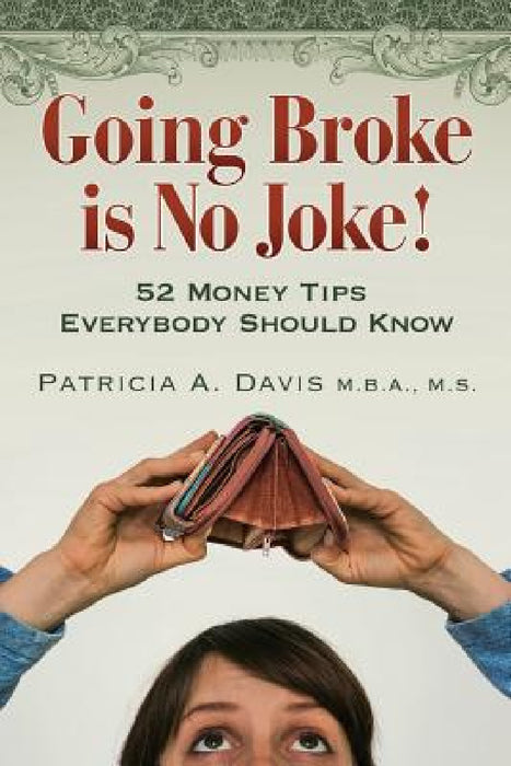 Going Broke Is No Joke!: 52 Money Tips Everybody Should Know by Patricia a. Davis