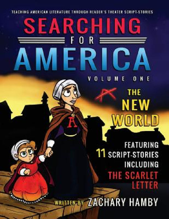 Searching for America, Volume One, The New World: Teaching American Literature through Reader's Theater Script-Stories by Zachary Hamby, Rachel Hamby