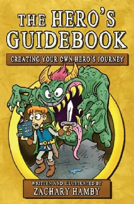 The Hero's Guidebook: Creating Your Own Hero's Journey by Zachary Hamby