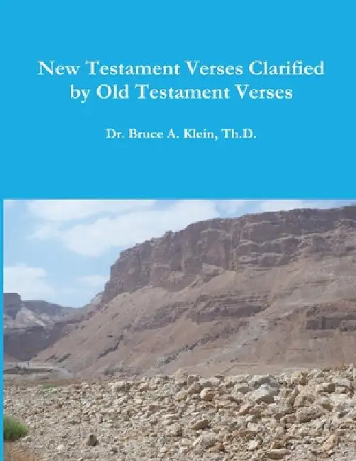 New Testament Verses Clarified by Old Testament Verses by Th D. Bruce a. Klein