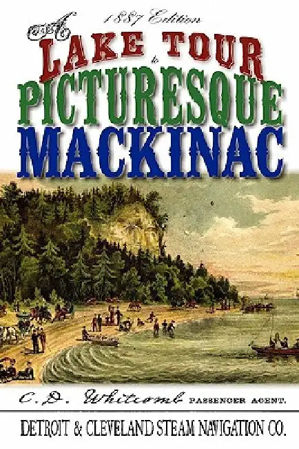 A Lake Tour to Picturesque Mackinac by C. D. Whitcomb