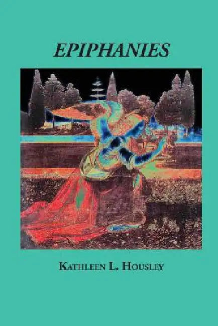 Epiphanies by Kathleen L. Housley