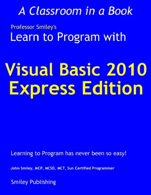 Learn to Program with Visual Basic 2010 Express by John Smiley