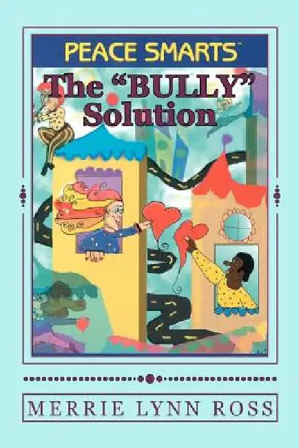 The Bully Solution: Peace Smarts by Merrie Lynn Ross