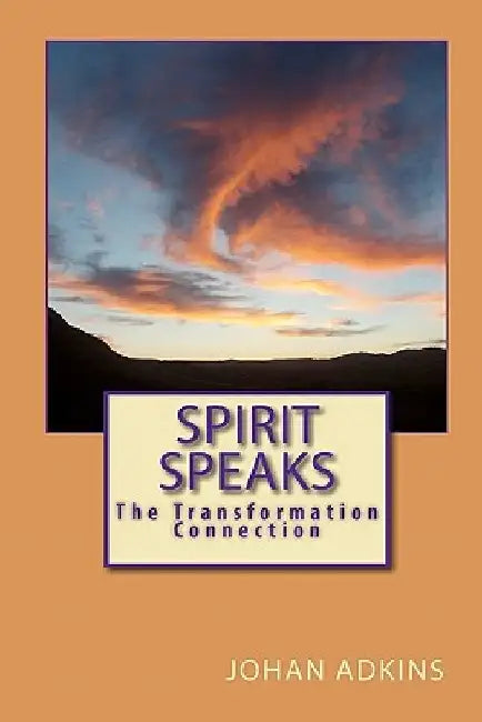 Spirit Speaks - The Transformation Connection by Johan Adkins