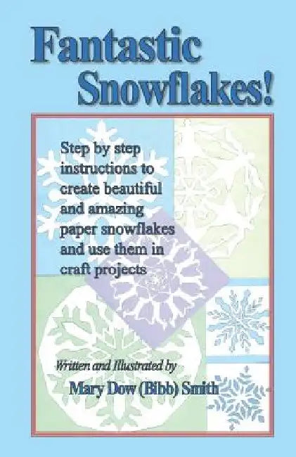 Fantastic Snowflakes! by Mary Dow (Bibb) Smith