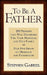 To Be A Father: 200 Promises that Will Transform You, Your Marriage, and Your Family by Stephen Gabriel