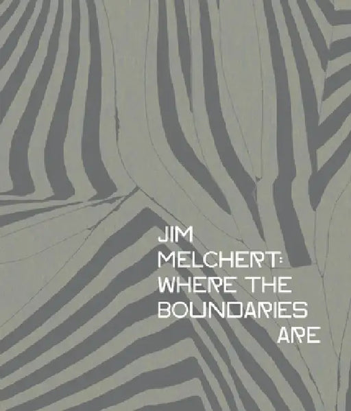 Jim Melchert: Where the Boundaries Are by Griff Williams, Sequoia Miller, Tanya Zimbardo