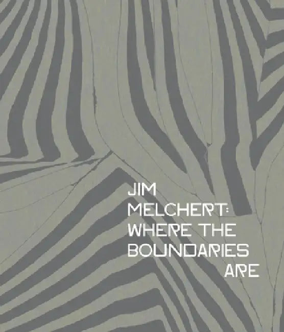Jim Melchert: Where the Boundaries Are by Griff Williams, Sequoia Miller, Tanya Zimbardo