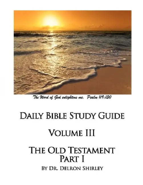 Daily Bible Study Guide - The Old Testament I by Delron R. Shirley, Jeremy J. Shirley