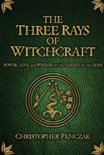 The Three Rays of Witchcraft by Christopher Penczak