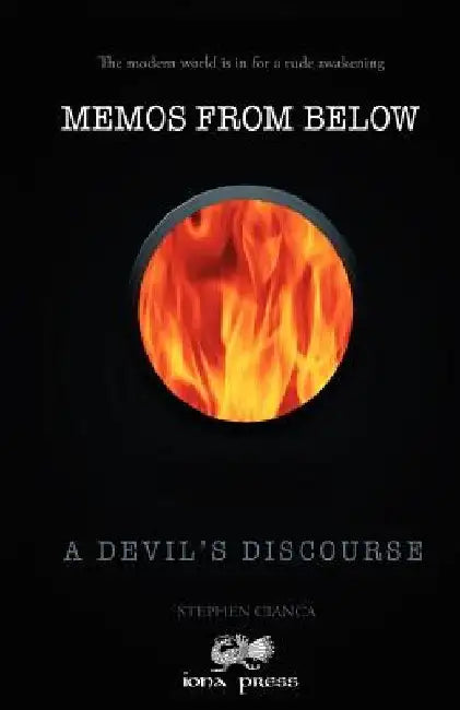 Memos From Below: A Devil's Discourse by Stephen Cianca