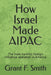 How Israel Made AIPAC: The Most Harmful Foreign Influence Operation in America by Grant F. Smith