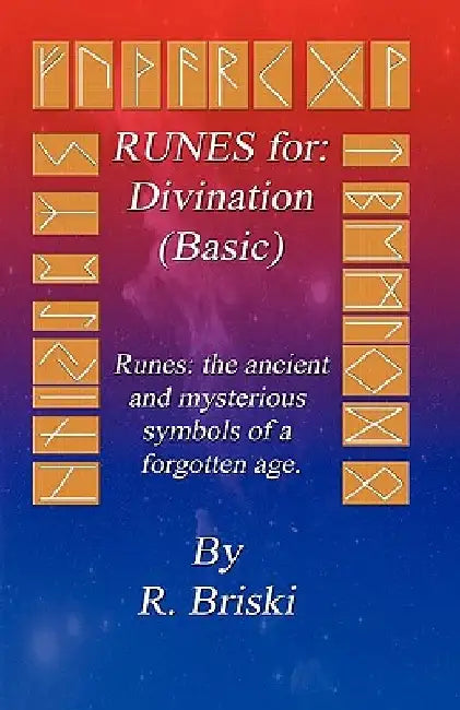 RUNES for: Divination (Basic): RUNES: The ancient and mysterious symbols of a forgotten age. by Rory Briski