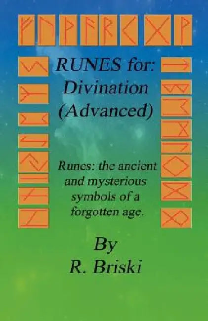 RUNES for: Divination (Advanced): Runes: the ancient and mysterious symbols of a forgotten age. by R. Briski
